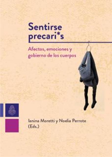 Sentirse precari*s. Afectos, emociones y gobierno de los cuerpos.